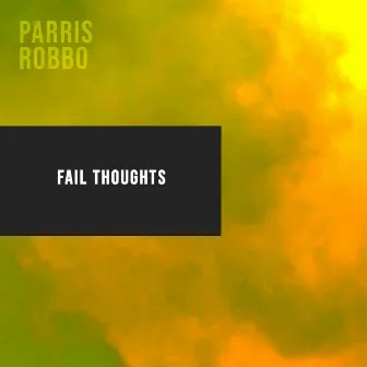 Fail Thoughts by Parris Robbo