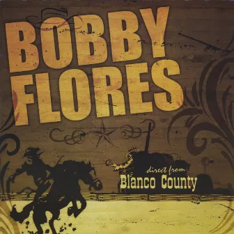 Direct from Blanco County by Bobby Flores