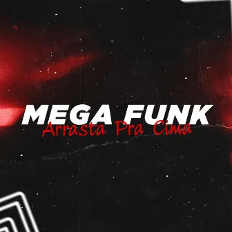 Mega Funk Arrasta Pra Cima by Dj Lucas Mt