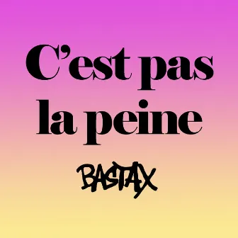 C'est pas la peine by Bastax