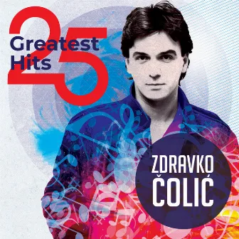 25 Greatest Hits by Zdravko Čolić