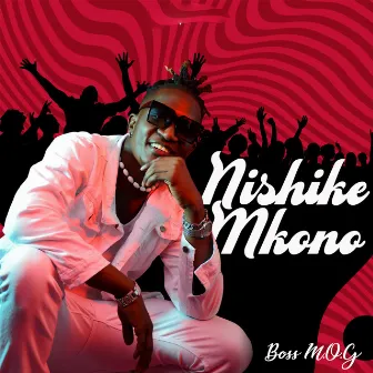 Nishike Mkono by Boss MOG