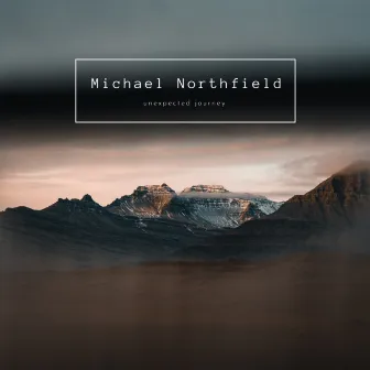 Unexpected Journey by Michael Northfield