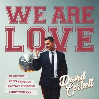 We Are Love Remixes by David Corbell