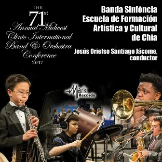 2017 Midwest Clinic: Banda Sinfóncia Escuela de Formación Artística y Cultural de Chía (Live) by Banda Sinfóncia Escuela de Formación Artística y Cultural de Chía