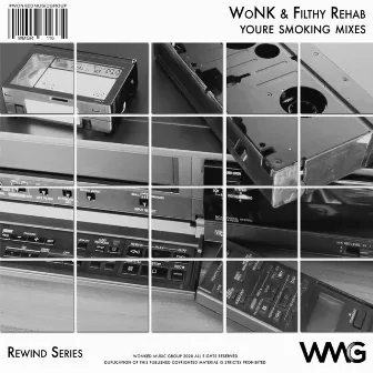 Rewind Series: WoNK & Filthy Rehab - You're Smoking Mixes by Wonk