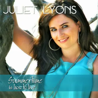 Summertime Is How to Live by Juliet Lyons