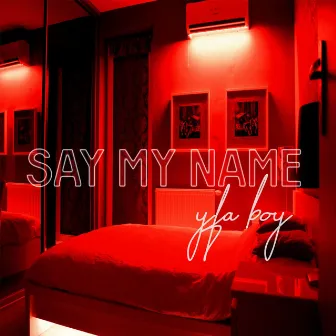 Say My Name by YFA Boy