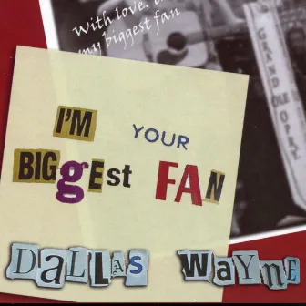 I'm Your Biggest Fan by Dallas Wayne