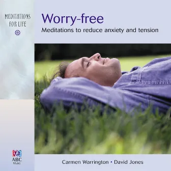 Worry-Free: Meditations to Reduce Anxiety and Tension by Carmen Warrington