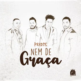 Nem de Graça by Pixote