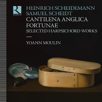 Scheidemann & Scheidt: Cantilena Anglica Fortunae. Selected Harpsichord Works by Yoann Moulin