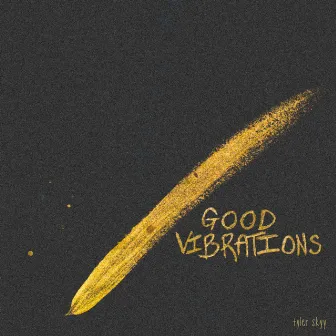 Good Vibrations by Tyler Skyy