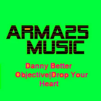 Objective / Drop Your Heart by Danny Better