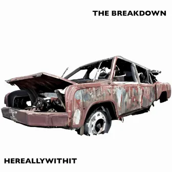 The Breakdown by HEREALLYWITHIT