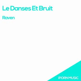 Raven by Le Danses et Bruit