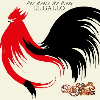 Por Apodo Me Dicen El Gallo by Renovado Sierreño