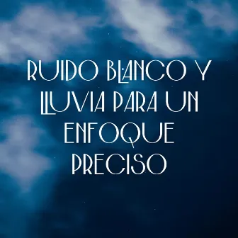 Claridad Mental: Ruido Blanco Y Lluvia Para Un Enfoque Preciso by Foco de ruido blanco en bucle