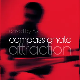 Compassionate Attraction by Sarod By Avi