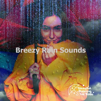 Breezy Rain Sounds by Sleepful Raining for Kids