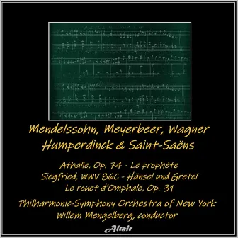 Mendelssohn, Meyerbeer, Wagner, Humperdinck & Saint-Saëns: Athalie, OP. 74 - Le Prophète - Siegfried, Wwv 86C - Hänsel Und Gretel - Le Rouet d’Omphale, OP. 31 by Unknown Artist