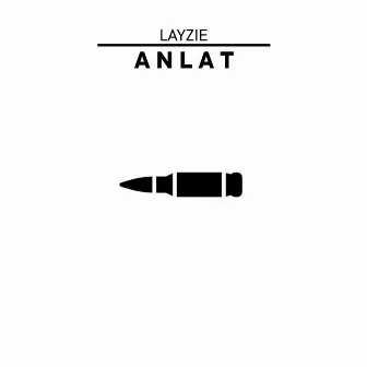 Anlat by Layzie