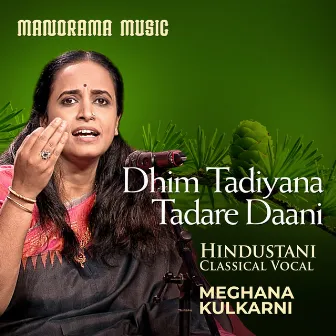 Dhim Tadiyana Tadare Daani (Hindustani Classical Vocal) by Meghana Kulkarni