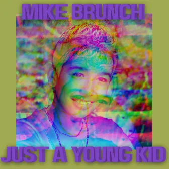 Just A Young Kid by Mike Brunch