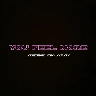 You Feel More by i o n i