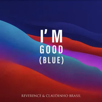 I'm Good (Blue) by Reverence