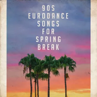 90S Eurodance Songs for Spring Break by Billboard Top 100 Hits