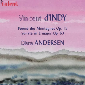 d'Indy: Poème des Montagnes, Op. 15 / Sonata in E Major, Op. 63 by Diane Andersen