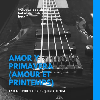 Amor Y Primavera (Amour Et printemps) by Aníbal Troilo Y Su Orquesta Típica