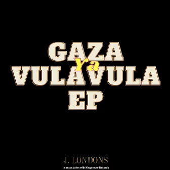 Gaza Ya Vulavula Ep by J. Londons