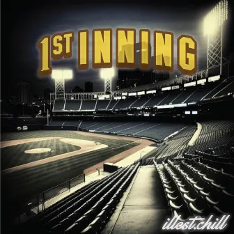 1st Inning by Illest.Chill