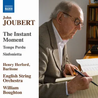 John Joubert: The Instant Moment, Op. 110, Temps perdu, Op. 99 & Sinfonietta, Op. 38 by John Joubert