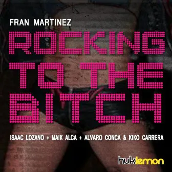 Rocking To The Bitch by Fran Martinez