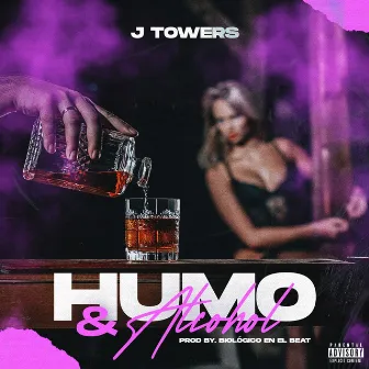 Humo & Alcohol by J Towers