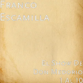 El Show de Don Medorio 1-10 by Franco Escamilla