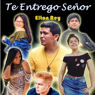 Te Entrego Señor by Elton Rey