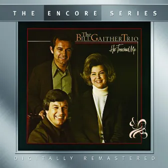 He Touched Me by Bill Gaither Trio