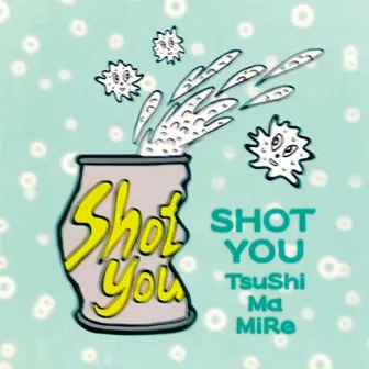 SHOT YOU by TsuShiMaMiRe