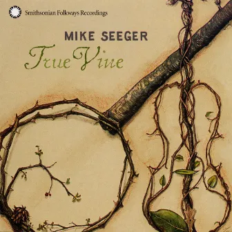 True Vine by Mike Seeger