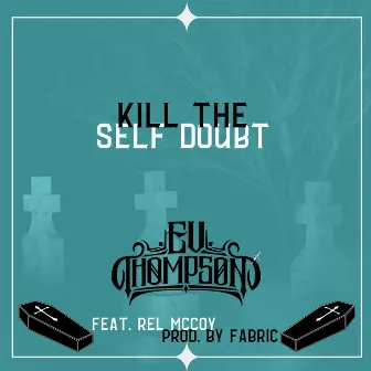 Kill the Self Doubt by Ev Thompson