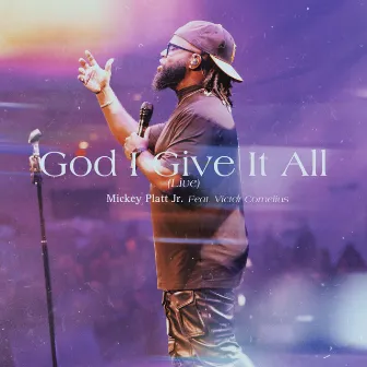 God I Give It All (Live Version) by Mickey Platt Jr.