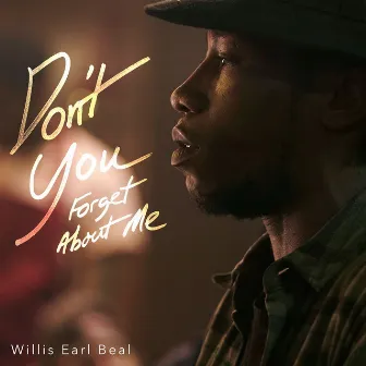 Don't You (Forget About Me) by Willis Earl Beal