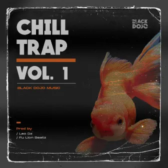 Chill Trap, Vol. 1 by Black Dojo Music