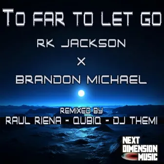 Too Far To Let Go ft Brandon Michael by R.K. Jackson