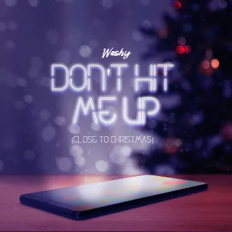 Don't Hit Me Up (Close to Christmas) by Unknown Artist