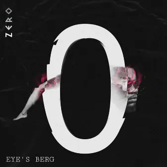 ZERO by Eye's Berg